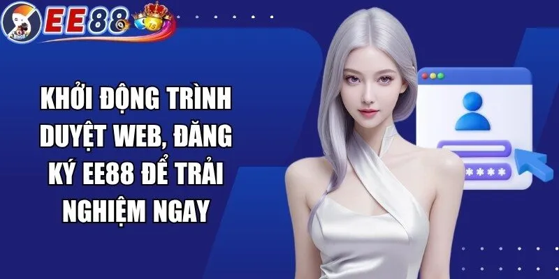Khởi động trình duyệt web, đăng ký EE88 để trải nghiệm ngay