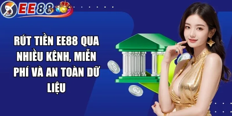 Rút tiền EE88 qua nhiều kênh, miễn phí và an toàn dữ liệu